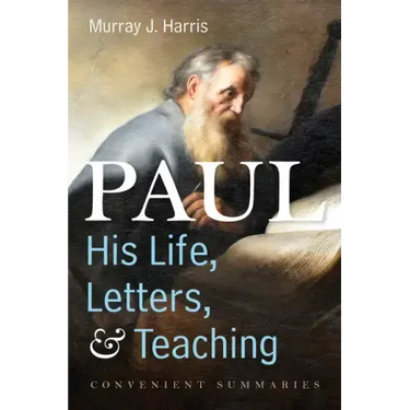 Paul--His Life, Letters, and Teaching: Convenient Summaries