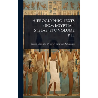 Hieroglyphic Texts From Egyptian Stelae, etc Volume pt.1