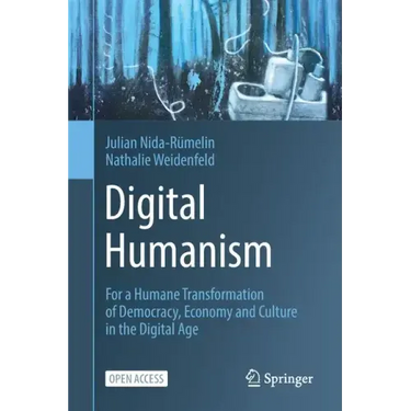 Digital Humanism: For a Humane Transformation of Democracy, Economy and Culture in the Digital Age