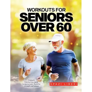 Workouts for Seniors Over 60: 9-minute Step-by-Step Guide to Improve joint flexibility, strength and balance