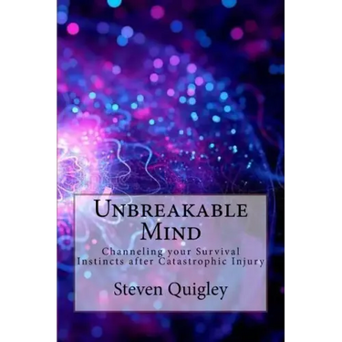 Unbreakable Mind: Channeling your Survival Instincts after Catastrophic Injury
