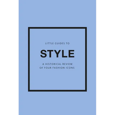 Little Guides to Style III: A Historical Review of Four Fashion Icons