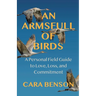 An Armsfull of Birds: A Personal Field Guide to Love, Loss, and Commitment