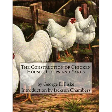 The Construction of Chicken Houses, Coops and Yards