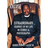 Excuse Me: Extraordinary Journey of my Life