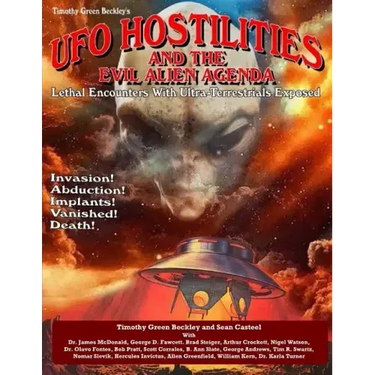 UFO Hostilities And The Evil Alien Agenda: Lethal Encounters With Ultra-Terrestrials Exposed