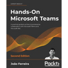 Hands-On Microsoft Teams - Second Edition: A practical guide to enhancing enterprise collaboration with Microsoft Teams and Microsoft 365