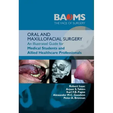 Oral and Maxillofacial Surgery: An Illustrated Guide for Medical Students and Allied Healthcare Professionals