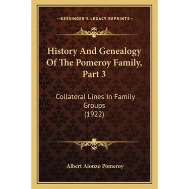 History And Genealogy Of The Pomeroy Family, Part 3: Collateral Lines In Family Groups (1922)