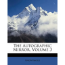 The Autographic Mirror, Volume 3