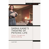 Sarah Kane's Theatre of Psychic Life: Theatre, Thought and Mental Suffering