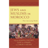 Jews and Muslims in Morocco: Their Intersecting Worlds
