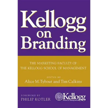 Kellogg on Branding: The Marketing Faculty of the Kellogg School of Management