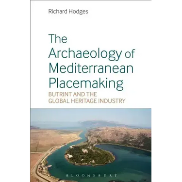 The Archaeology of Mediterranean Placemaking: Butrint and the Global Heritage Industry