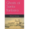 Ghosts of Santa Barbara: Haunted Places in Santa Barbara County