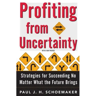 Profiting from Uncertainty: Strategies for Succeeding No Matter What the Future Brings