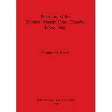 Prehistory of the Southern Manabí Coast, Ecuador. López Viejo