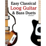 Easy Classical Loog Guitar & Bass Duets: Featuring Music of Bach, Mozart, Beethoven, Tchaikovsky and Others. in Standard Notation and Tablature.