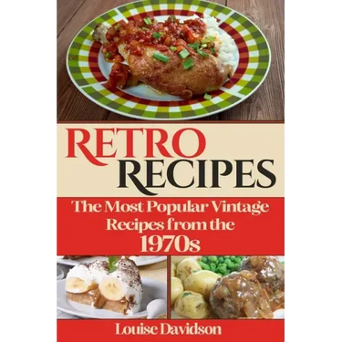 Retro Recipes The Most Popular Vintage Recipes from the 1970s
