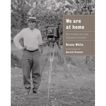 We Are at Home: Pictures of the Ojibwe People