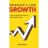 Product-Led Growth: How to Build a Product That Sells Itself
