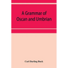 A grammar of Oscan and Umbrian, with a collection of inscriptions and a glossary