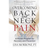 Overcoming Back and Neck Pain: A Proven Program for Recovery and Prevention