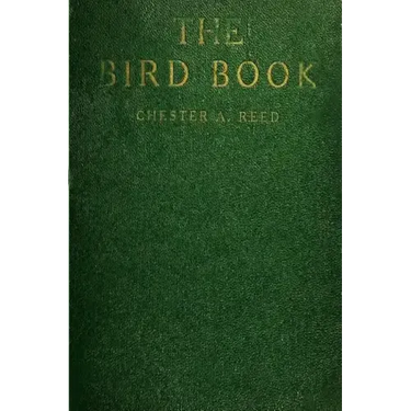 The Bird Book: Illustrating in Natural Colors More Than Seven Hundred North American Birds, Also Several Hundred Photographs Of Their Nests And Eggs