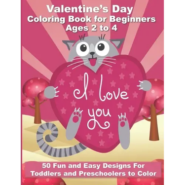 Valentine's Day Coloring Book for Beginners Ages 2 to 4: 50 Large and Easy Coloring Pages to Learn How to Color - 8.5" x 11"