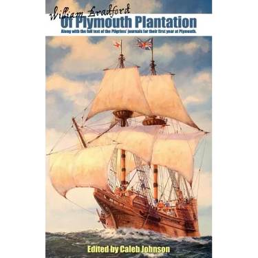 Of Plymouth Plantation: Along with the Full Text of the Pilgrims' Journals for Their First Year at Plymouth.