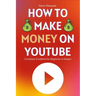 How to Make Money on YouTube: Complete Guideline for Beginner to Expert Step by Step