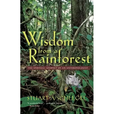 Wisdom from a Rainforest: The Spiritual Journey of an Anthropologist