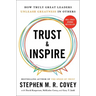 Trust and Inspire: How Truly Great Leaders Unleash Greatness in Others