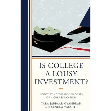 Is College a Lousy Investment?: Negotiating the Hidden Costs of Higher Education