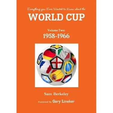 Everything you Ever Wanted to Know about the World Cup Volume Two: 1958-1966