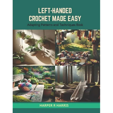 Left-Handed Crochet Made Easy: Adapting Patterns and Techniques Book