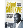 ROBERT SOBUKWE - How Can Man Die Better 2025 Edition