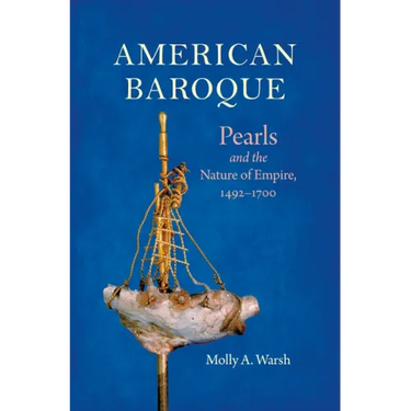 American Baroque: Pearls and the Nature of Empire, 1492-1700