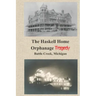 The Haskell Home Orphanage Tragedy: Battle Creek, Michigan