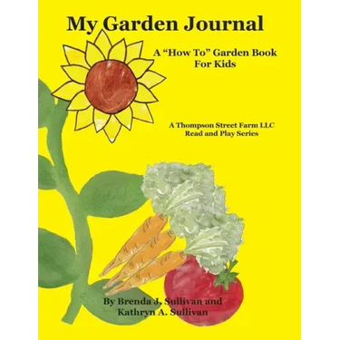 My Garden Journal: A "How To" Garden Book For Kids