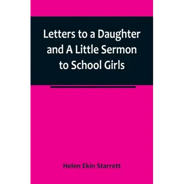 Letters to a Daughter and A Little Sermon to School Girls