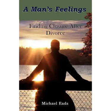 A Man's Feelings: Finding Closure After Divorce