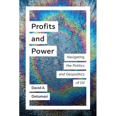 Profits and Power: Navigating the Politics and Geopolitics of Oil