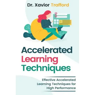Accelerated Learning Techniques: Effective Accelerated Learning Techniques for High Performance