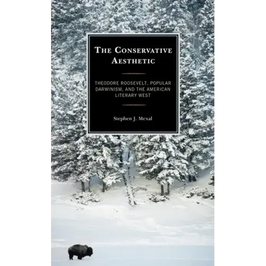 The Conservative Aesthetic: Theodore Roosevelt, Popular Darwinism, and the American Literary West