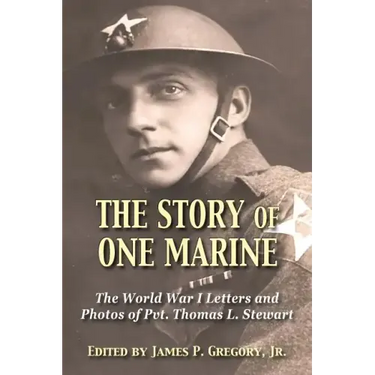 The Story of One Marine: The World War I Letters of Pvt. Thomas L. Stewart