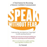Speak Without Fear: A Total System for Becoming a Natural, Confident Communicator