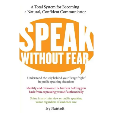 Speak Without Fear: A Total System for Becoming a Natural, Confident Communicator