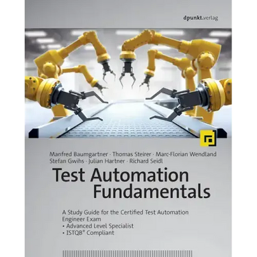 Test Automation Fundamentals: A Study Guide for the Certified Test Automation Engineer Exam * Advanced Level Specialist * Istqb(r) Compliant