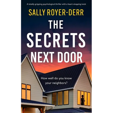 The Secrets Next Door: A Totally Gripping Psychological Thriller with a Heart-Stopping Twist